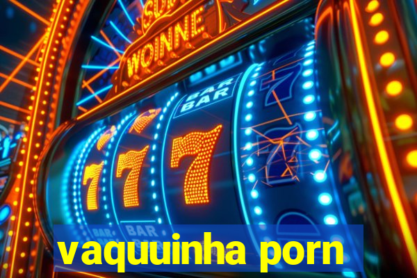 vaquuinha porn